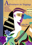 Adventures in Singing: a Process for Exploring, Discovering, and Developing Vocal Potential