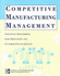 Competitive Manufacturing Management: Continuous Improvement, Lean Production, Customer-Focused Quality