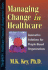Managing Change in Healthcare: Innovative Solutions for People-Based Organizations