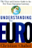 Understanding the Euro: the Clear and Concise Guide to the New Trans-European Currency
