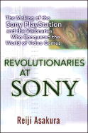 Revolutionaries at Sony: the Making of the Sony Playstation and the Visionaries Who Conquered the World of Video Games