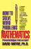 How to Solve Word Problems in Mathematics: Proven Techniques From an Expert (How to Solve Word Problems Series)