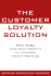 The Customer Loyalty Solution: What Works (and What Doesn't) in Customer Loyalty Programs