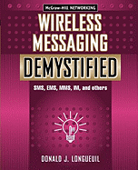 Wireless Messaging Demystified: SMS, EMS, Mms, Im, and Others