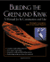 Building the Greenland Kayak: a Manual for Its Contruction and Use