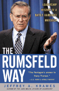 The Rumsfeld Way: the Leadership Wisdom of a Battle-Hardened Maverick