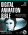 Digital Animation Bible: Creating Professional Animation With 3ds Max, Lightwave, and Maya