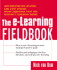 The E-Learning Fieldbook: Implementation Lessons and Case Studies From Companies That Are Making E-Learning Work