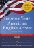 Improve Your American English Accent: Overcoming Major Obstacles to Understanding