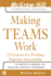 Making Teams Work: 24 Lessons for Working Together Successfully (McGraw-Hill Professional Education Series)