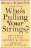 Who's Pulling Your Strings? : How to Break the Cycle of Manipulation and Regain Control of Your Life