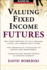 Valuing Fixed Income Futures (McGraw-Hill Library of Investment & Finance)
