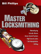 Master Locksmithing: an Expert's Guide to Master Keying, Intruder Alarms, Access Control Systems, High-Security Locks...
