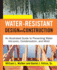 Water-Resistant Design and Construction: an Illustrated Guide to Preventing Water Intrusion, Condensation, and Mold