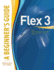 Flex™ 3: a Beginner's Guide