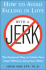 How to Avoid Falling in Love With a Jerk