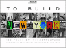 To Build New York: 100 Years of Infrastructure