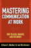 Mastering Communication at Work: How to Lead, Manage, and Influence