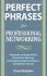 Perfect Phrases for Professional Networking: Hundreds of Ready-to-Use Phrases for Meeting and Keeping Helpful Contacts-Everywhere You Go (Perfect Phrases Series)