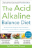 The Acid Alkaline Balance Diet, Second Edition: an Innovative Program That Detoxifies Your Body's Acidic Waste to Prevent Disease and Restore Overall Health