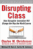 Disrupting Class, Expanded Edition: How Disruptive Innovation Will Change the Way the World Learns (Business Books)