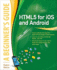 Html5 for Ios and Android: a Beginner's Guide