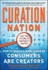 Curation Nation: How to Win in a World Where Consumers Are Creators (Business Books)