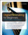 Digital Filmmaking for Beginners a Practical Guide to Video Production