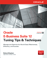 Oracle E-Business Suite 12 Tuning Tips & Techniques: Manage & Optimize for World-Class Effectiveness, Efficiency, and Success