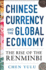 Chinese Currency and the Global Economy: the Rise of the Renminbi: the Rise of the Renminbi