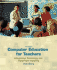 Computer Education for Teachers: Integrating Technology Into Classroom Teaching (Nai, Text Alone)