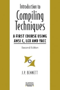 Introduction to Compiling Techniques: a First Course Using Ansi C, Lex, and Yacc (the McGraw-Hill International Series in Software Engineering)