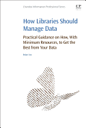 How Libraries Should Manage Data: Practical Guidance on How With Minimum Resources to Get the Best From Your Data