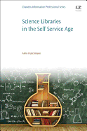 Science Libraries in the Self Service Age: Developing New Services, Targeting New Users 1ed