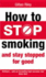 How to Stop Smoking and Stay Stopped for Good (Positive Health)