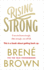 Rising Strong: the Inspiring Bestseller to Help You Create a Life You Love, From the Author of Dare to Lead and the Gifts of Imperfection (Vermilion)