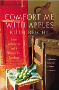 Comfort Me With Apples: Love, Adventure and a Passion for Cooking: a Journey Through Life, Love and Truffles