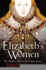 Elizabeths Women: the Hidden Story of the Virgin Queen