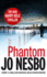 Phantom: the Chilling Ninth Harry Hole Novel From the No.1 Sunday Times Bestseller (Harry Hole, 9)
