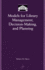 Models for Library Management, Decision-Making, and Planning