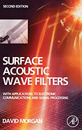 Surface Acoustic Wave Filters: With Applications to Electronic Communications and Signal Processing
