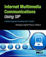 Internet Multimedia Communications Using Sip: a Modern Approach Including Java� Practice