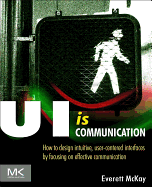 Ui is Communication: How to Design Intuitive, User Centered Interfaces By Focusing on Effective Communication