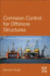 Corrosion Control for Offshore Structures: Cathodic Protection and High-Efficiency Coating 1ed