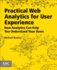 Practical Web Analytics for User Experience: How Analytics Can Help You Understand Your Users