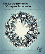 The Microeconomics of Complex Economies: Evolutionary, Institutional, Neoclassical, and Complexity Perspectives 1ed