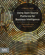 Using Open Source Platforms for Business Intelligence: Avoid Pitfalls and Maximize Roi
