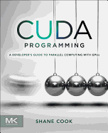 Cuda Programming: a Developer's Guide to Parallel Computing With Gpus