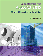 Up and Running With Autocad 2015: 2d and 3d Drawing and Modeling