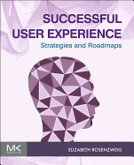 Successful User Experience: Strategies and Roadmaps: Strategy and Roadmaps